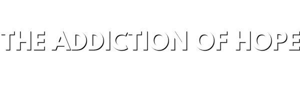 The Addiction Of Hope
