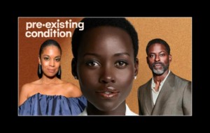 Lupita Nyong’o Leads ‘Pre-Existing Condition’ Backed By Susan Kelechi Watson And Sterling K. Brown