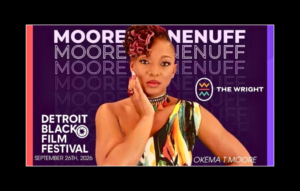 Okema T. Moore Returns To Detroit Black Film Festival With Four-Project Screening Block